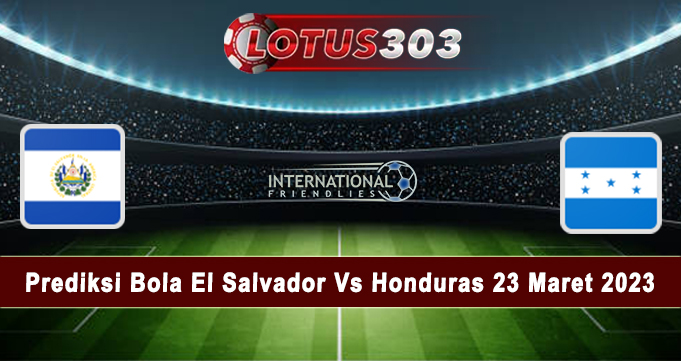 Prediksi Bola El Salvador Vs Honduras 23 Maret 2023