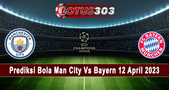 Prediksi Bola Man City Vs Bayern 12 April 2023