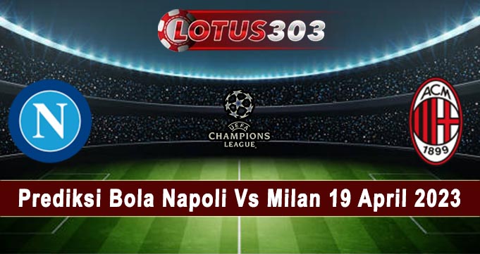 Prediksi Bola Napoli Vs Milan 19 April 2023