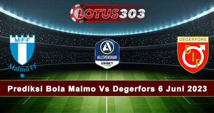 Prediksi Bola Malmo Vs Degerfors 6 Juni 2023