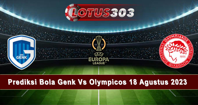 Prediksi Bola Genk Vs Olympicos 18 Agustus 2023