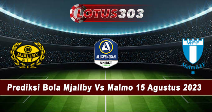 Prediksi Bola Mjallby Vs Malmo 15 Agustus 2023