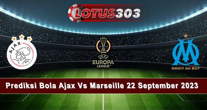 Prediksi Bola Ajax Vs Marseille 22 September 2023