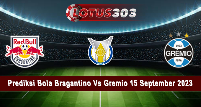 Prediksi Bola Bragantino Vs Gremio 15 September 2023