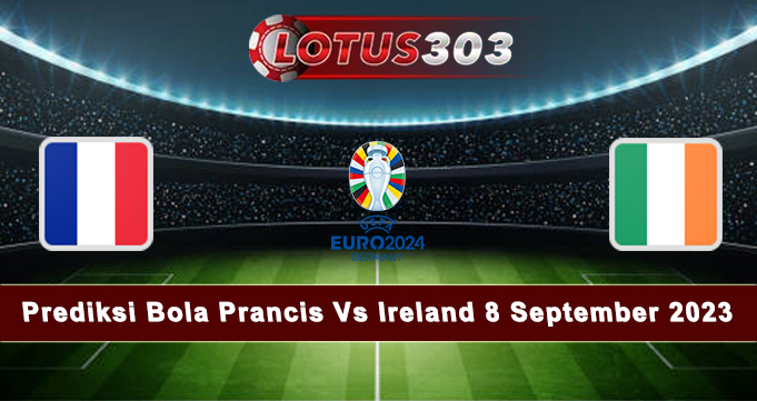 Prediksi Bola Prancis Vs Ireland 8 September 2023