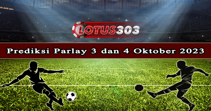 Prediksi Parlay Bola 3 Dan 4 Oktober 2023