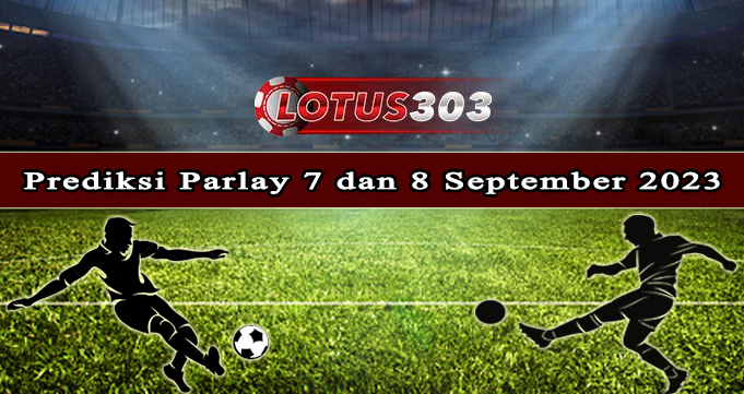 Prediksi Parlay Bola 7 Dan 8 September 2023