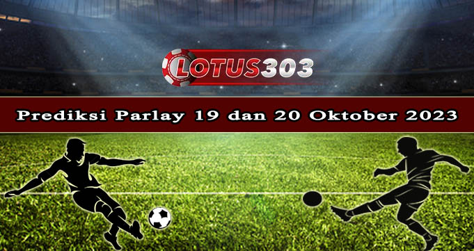 Prediksi Parlay Bola 19 Dan 20 Oktober 2023