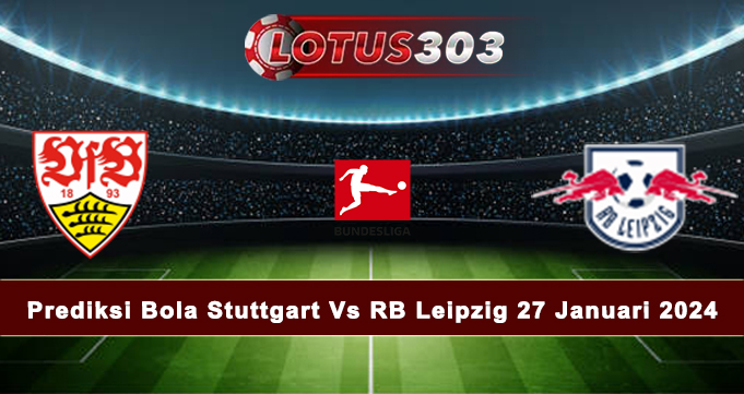 Prediksi Bola Stuttgart Vs RB Leipzig 27 Januari 2024