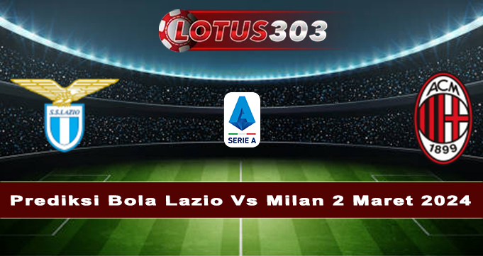 https://aioumasteracademy.com/prediksi-bola-lazio-vs-milan-2-maret-2024/