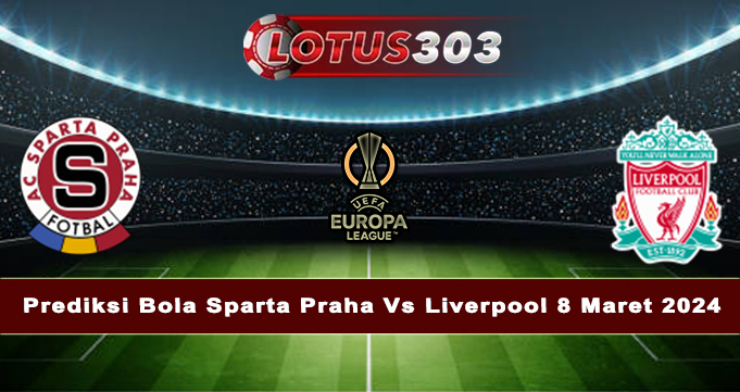 Prediksi Bola Sparta Praha Vs Liverpool 8 Maret 2024