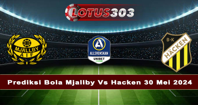 Prediksi Bola Mjallby Vs Hacken 30 Mei 2024