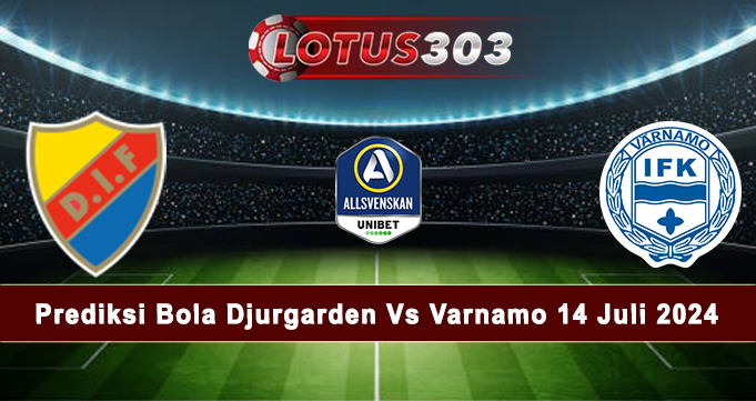 Prediksi Bola Djurgarden Vs Varnamo 14 Juli 2024