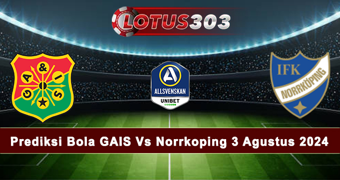 Prediksi Bola GAIS Vs Norrkoping 3 Agustus 2024