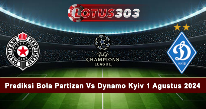 Prediksi Bola Partizan Vs Dynamo Kyiv 1 Agustus 2024