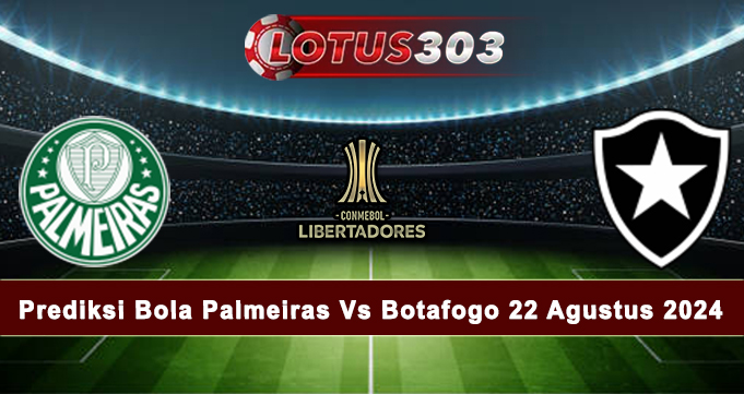 Prediksi Bola Palmeiras Vs Botafogo 22 Agustus 2024