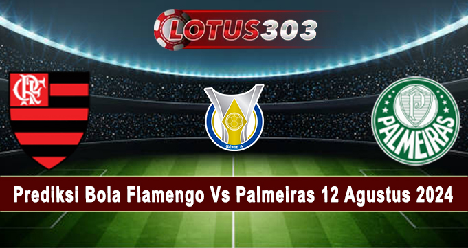 Prediksi Bola Flamengo Vs Palmeiras 12 Agustus 2024