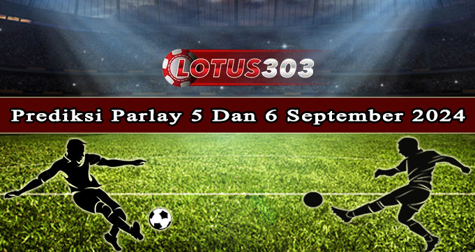 Prediksi Parlay Bola 5 Dan 6 September 2024