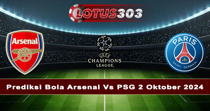 Prediksi Bola Arsenal Vs PSG 2 Oktober 2024