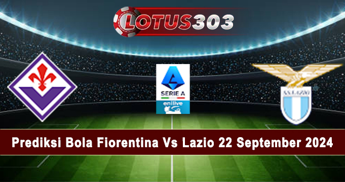 Prediksi Bola Fiorentina Vs Lazio 22 September 2024