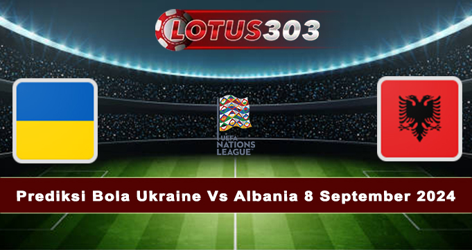 Prediksi Bola Ukraine Vs Albania 8 September 2024