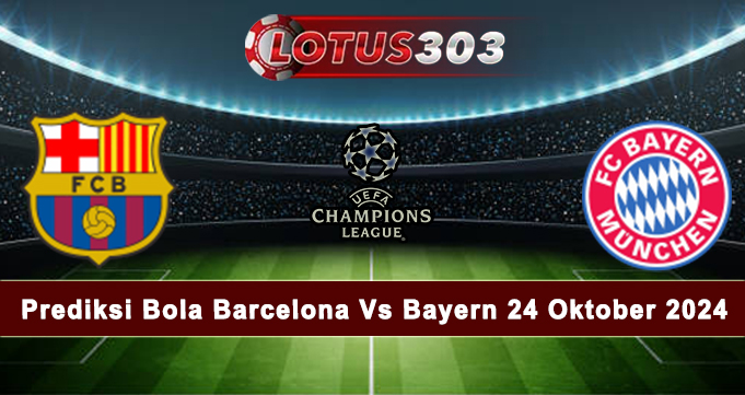 Prediksi Bola Barcelona Vs Bayern 24 Oktober 2024