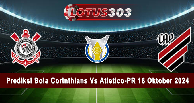 Prediksi Bola Corinthians Vs Atletico-PR 18 Oktober 2024