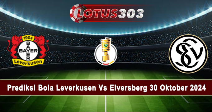 Prediksi Bola Leverkusen Vs Elversberg 30 Oktober 2024