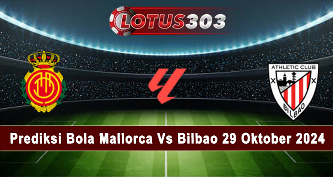 Prediksi Bola Mallorca Vs Bilbao 29 Oktober 2024