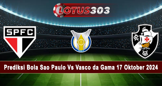 Prediksi Bola Sao Paulo Vs Vasco da Gama 17 Oktober 2024