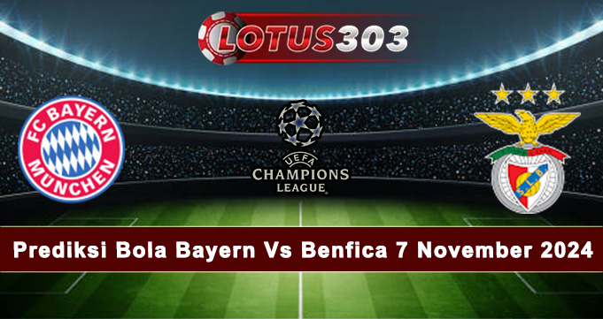 Prediksi Bola Bayern Vs Benfica 7 November 2024