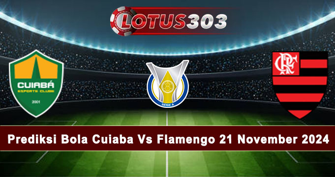 Prediksi Bola Cuiaba Vs Flamengo 21 November 2024