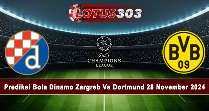 Prediksi Bola Dinamo Zargreb Vs Dortmund 28 November 2024