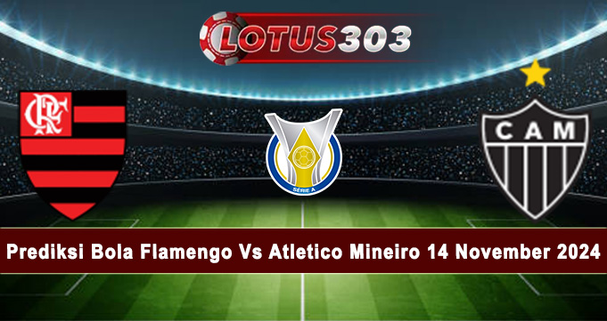 Prediksi Bola Flamengo Vs Atletico Mineiro 14 November 2024