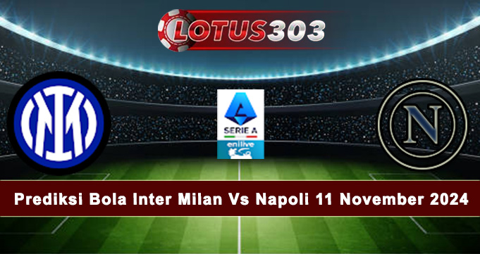 Prediksi Bola Inter Milan Vs Napoli 11 November 2024