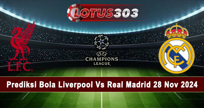 Prediksi Bola Liverpool Vs Real Madrid 28 Nov 2024