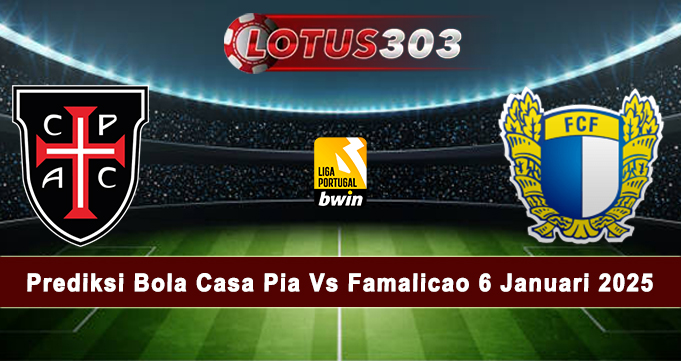 Prediksi Bola Casa Pia Vs Famalicao 6 Januari 2025