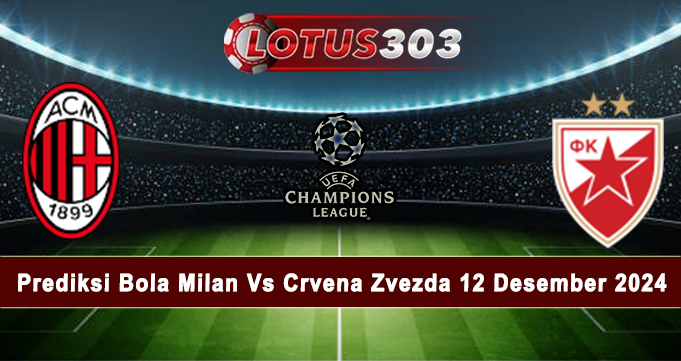 Prediksi Bola Milan Vs Crvena Zvezda 12 Desember 2024