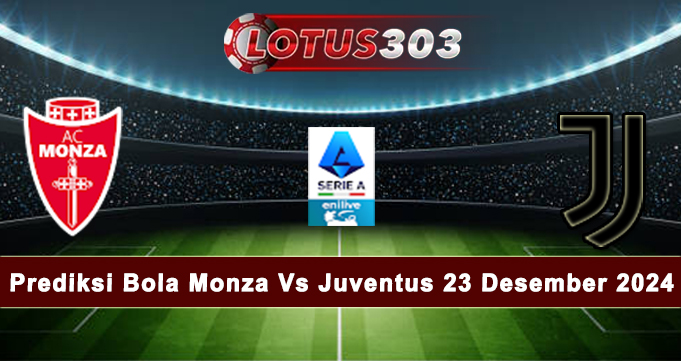 Prediksi Bola Monza Vs Juventus 23 Desember 2024