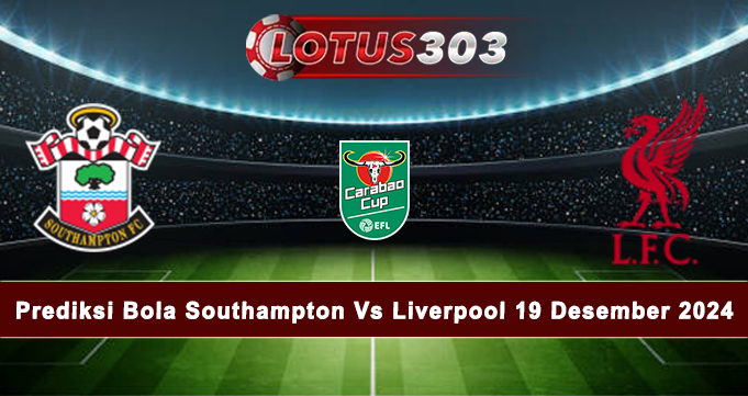 Prediksi Bola Southampton Vs Liverpool 19 Desember 2024