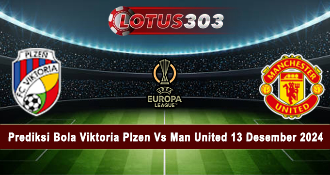 Prediksi Bola Viktoria Plzen Vs Man United 13 Desember 2024