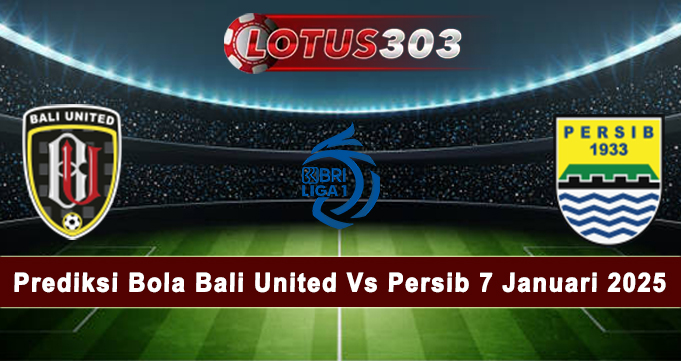 Prediksi Bola Bali United Vs Persib 7 Januari 2025