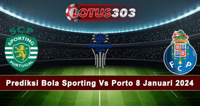 Prediksi Bola Sporting Vs Porto 8 Januari 2024